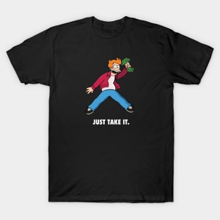 Just take it. T-Shirt